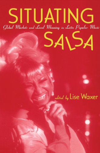 Situating Salsa: Global Markets and Local Meanings in Latin Popular Music (Perspectives in Global Pop (Hardcover))