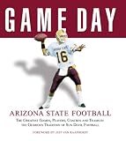 Game Day: Arizona State Football: The Greatest Games, Players, Coaches and Teams in the Glorious Tradition of Sun Devil Football (Game Day)