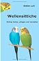 Wellensittiche: Richtig halten, pflegen und verstehen