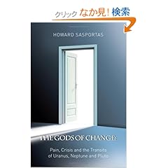 【クリックでお店のこの商品のページへ】The Gods of Change: Pain, Crisis and the Transits of Uranus, Neptune and Pluto: Howard Sasportas: 洋書