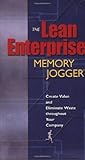 The Lean Enterprise Memory Jogger: Create Value and Eliminate Waste Throughout Your Company