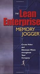 The Lean Enterprise Memory Jogger: Create Value and Eliminate Waste Throughout Your Company