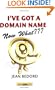 I've Got a Domain Name--Now What???: A Practical Guide to Building a Website and Web Presence