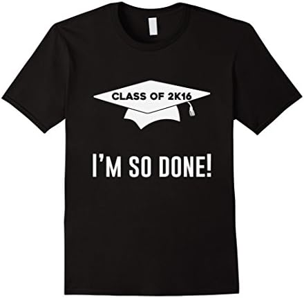 Men's Class of 2k16  I'm so done! graduation shirt ! Medium Black