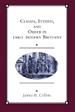 Classes, Estates and Order in Early-Modern Brittany (Cambridge Studies in Early Modern History)