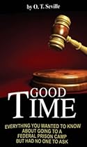 Good Time: Everything You Wanted to Know About Going to a Federal Prison Camp but Had No One to Ask