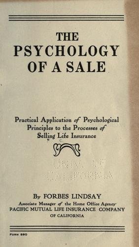 The Psychology of a Sale; Practical Application of Psychological Principles to the Processes of Selling Life Insurance