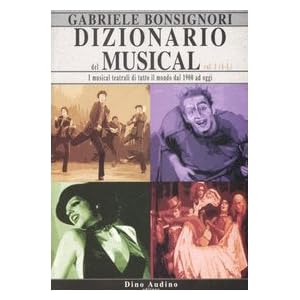 Dizionario del musical. I musical teatrali di tutto il mondo dal 1900 ad oggi