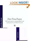 First-Time Parent: The honest guide to coping brilliantly and staying sane in your baby's first year: The Honest Guide to Coping Brilliantly and Staying Sane in Your Baby's First Year