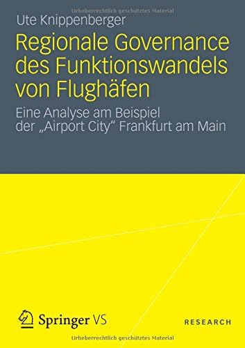 Regionale Governance des Funktionswandels von Flughäfen: Eine Analyse am Beispiel der "Airport City" Frankfurt am Main (German Edition)