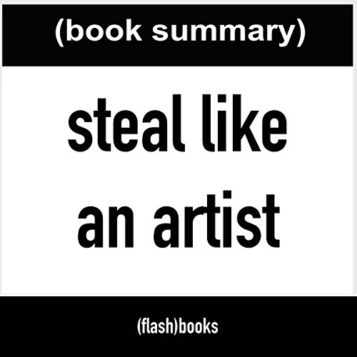 Steal Like an Artist: 10 Things Nobody Told You About Being Creative (Book Summary)
