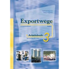 Exportwege neu 3. Arbeitsbuch: Sprachniveau B1/B2. Wirtschaftsdeutsch