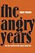 The Angry Years: The Rise and Fall of the Angry Young Men