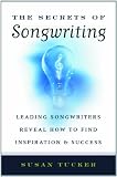 The Secrets of Songwriting: Leading Songwriters Reveal How to Find Inspiration and Success