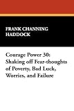 Courage Power 30: Shaking off Fear-thoughts of Poverty, Bad Luck, Worries, and Failure