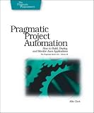 Pragmatic Project Automation: How to Build, Deploy, and Monitor Java Apps