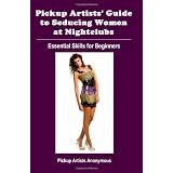 Pickup Artists' Guide to Seducing Women at Nightclubs: Essential Skills for Beginners