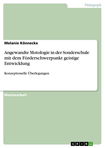 Angewandte Motologie in der Sonderschule  mit dem Förderschwerpunkt geistige Entwicklung: Konzeptionelle Überlegungen (German Edition)