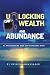 Unlocking Wealth and Abundance: Re-Programming Your Sub-Conscious Mind