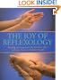 The Joy of Reflexology: Healing Techniques for the Hands and Feet to Reduce Stress and Reclaim Life