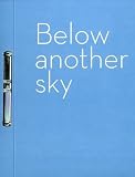 Below another sky : new work in print by artists from Australia, Canada, India, Pakistan and Scotland