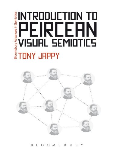 Introduction to Peircean Visual Semiotics (Bloomsbury Advances in Semiotics), by Tony Jappy Introduction to Peircean Visual Semiotics (Bloomsbury Advances in Semiotics), by Tony Jappy