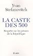 La caste des 500 - Enqu�te sur les princes de la R�publique