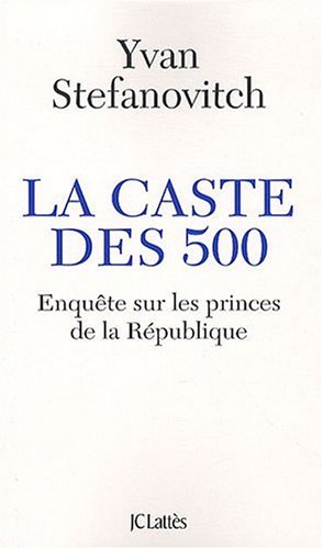 La caste des 500 - Enquête sur les princes de la République