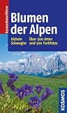 Blumen der Alpen: &Uuml;ber 500 Arten und 500 Fotos - Dietmar Aichele, Hans W. Schwegler