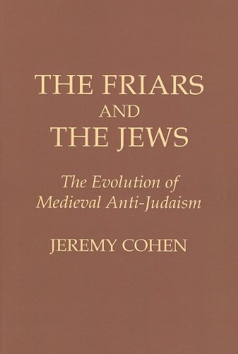 The Friars and the Jews: The Evolution of Medieval Anti-Judaism