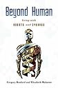 Beyond Human: Living with Robots and Cyborgs