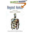 Beyond Human: Living with Robots and Cyborgs by Gregory Benford and Elisabeth Malartre
