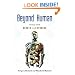 Beyond Human: Living with Robots and Cyborgs