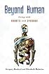 Beyond Human: Living with Robots and Cyborgs