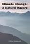 Climate Change: A Natural Hazard