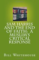 Sam Harris And The End Of Faith: A Muslim's Critical Response