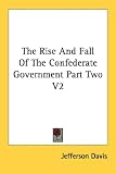 The Rise And Fall Of The Confederate Government Part Two V2