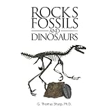 Rocks, Fossils and Dinosaurs ~ Dr. G. Thomas Sharp
