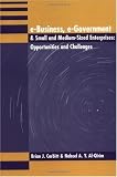 E-Business, E-Government & Small and Medium-Size Enterprises: Opportunities and Challenges