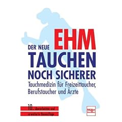Der neue Ehm - Tauchen noch sicherer: Tauchmedizin f�r Freizeittaucher, Berufstaucher und �rzte