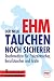  : Der neue Ehm. Tauchen noch sicherer: Tauchmedizin f&uuml;r Freizeittaucher, Berufstaucher und &Auml;rzte
