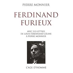 Ferdinand Furieux : Avec trois cent treize lettres de Louis-Ferdinand C�line