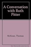 A conversation with Ruth Pitter : at Long Crendon : Autumn, 1985 and 1987
