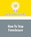 How To Stop Foreclosure: Save Your Home and Hang On to Your Credit Rating