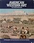 American Western Art: A Collection of One Hundred Twenty-Five Western Paintings and Sculpture With Biographies of the Artists