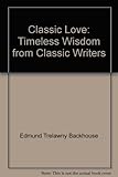 Classic love : timeless wisdom from classic writers