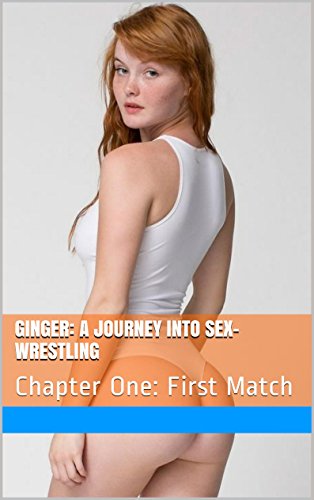 Ginger:Chapter One: Chapter One: First Match