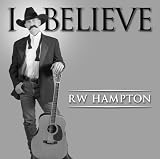 R. W. Hampton - I Believe