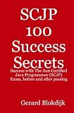  : SCJP 100 Success Secrets: Success with The Sun Certified Java Programmer (SCJP) Exam, before and after passing