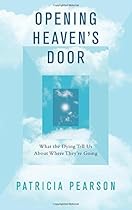 Opening Heaven's Door: What the Dying Tell Us About Where They're Going